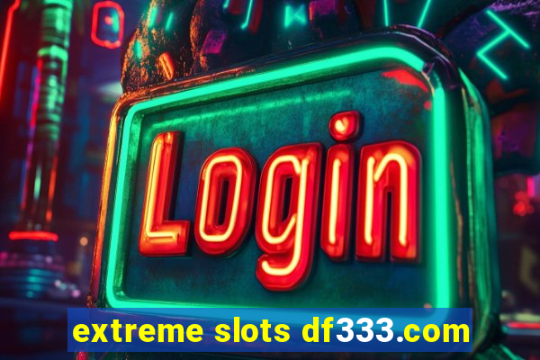 extreme slots df333.com